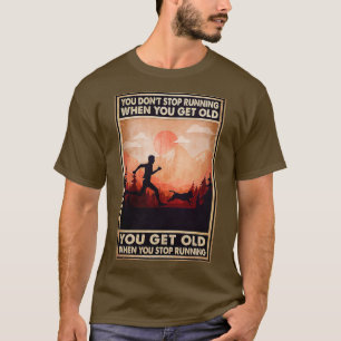 Du slutar inte att springa när du blir gammal. t shirt