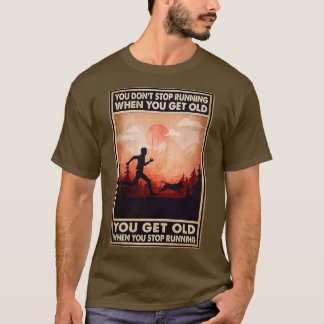 Du slutar inte att springa när du blir gammal. t shirt