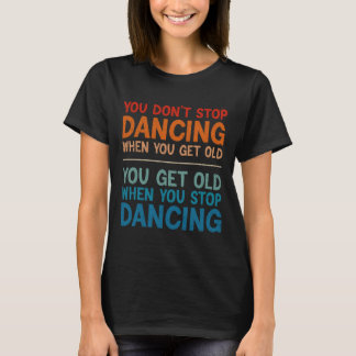 Du slutar inte dansa när du får gammal knalltid t shirt