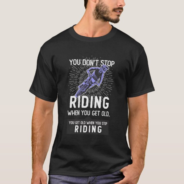 Du slutar inte rida när du får äldre Mtb-gåva T Shirt (Framsida)