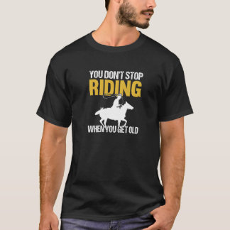 Du slutar inte rida när du får gammalt horseback t shirt