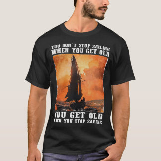 Du slutar inte segla när du blir gammal. t shirt