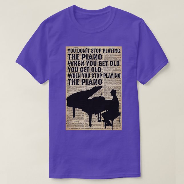 Du slutar inte spela piano när du blir gammal t shirt (Design framsida)