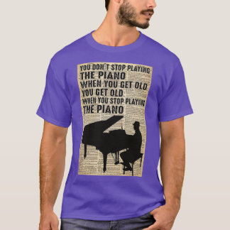 Du slutar inte spela piano när du blir gammal t shirt