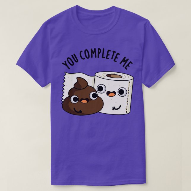 Du slutför Me Cute Toilet Papper Poop Pun 1 T Shirt (Design framsida)