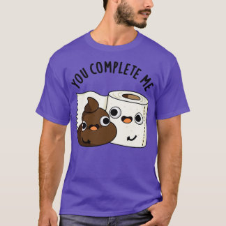 Du slutför Me Cute Toilet Papper Poop Pun 1 T Shirt