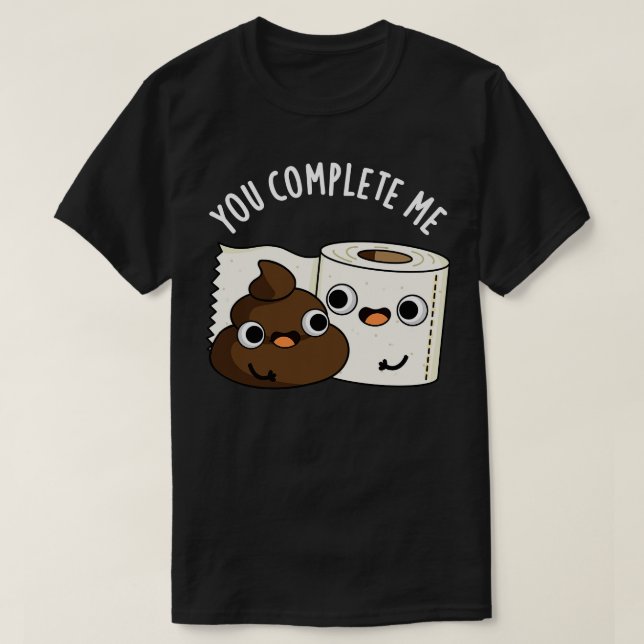 Du slutför Me Cute Toilet Papper Poop Pun T Shirt (Design framsida)