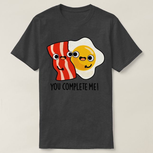 Du slutför mig Cute Bacon Egg Pun 1 T Shirt (Design framsida)