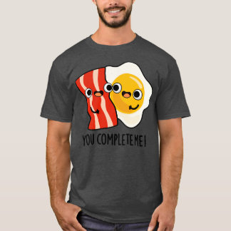 Du slutför mig Cute Bacon Egg Pun 1 T Shirt