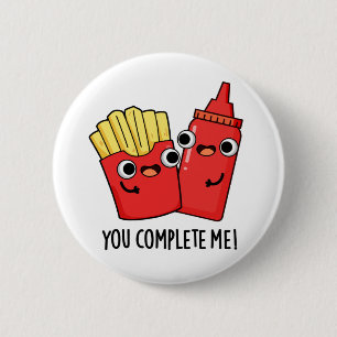 Du slutför mig Funny Fries Ketchup Pun Knapp