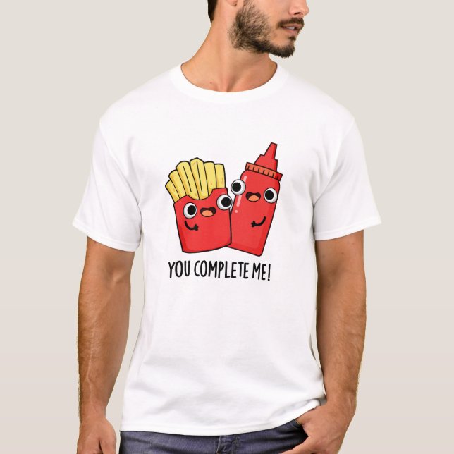 Du slutför mig Funny Fries Ketchup Pun T Shirt (Framsida)