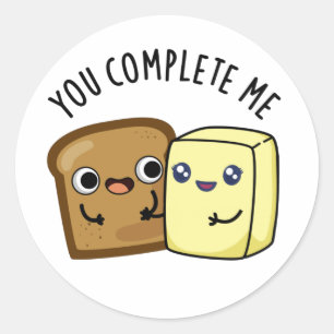 Du slutför mig med Funny Bread Butter Pun Runt Klistermärke