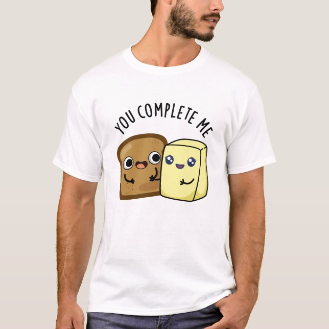 Du slutför mig med Funny Bread Butter Pun T Shirt (Framsida)