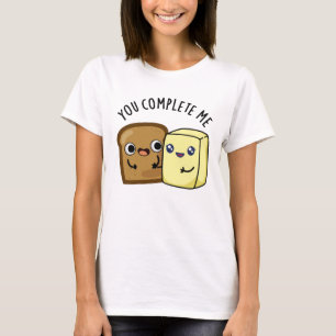 Du slutför mig med Funny Bread Butter Pun T Shirt