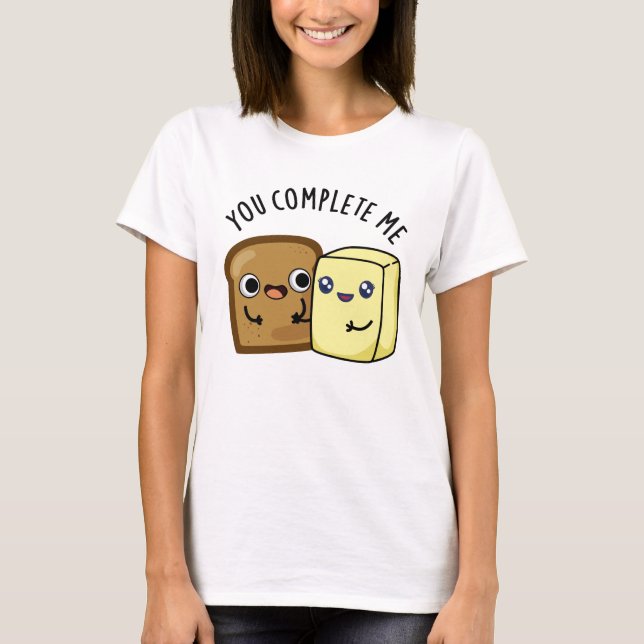 Du slutför mig med Funny Bread Butter Pun T Shirt (Framsida)