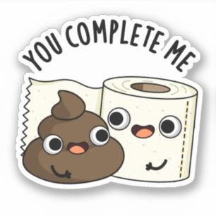 Du slutför mig med Funny Toilet Papper Poop Pun Klistermärken