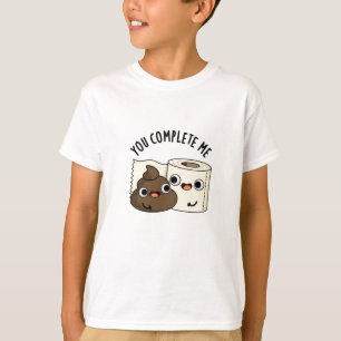 Du slutför mig med Funny Toilet Papper Poop Pun T Shirt