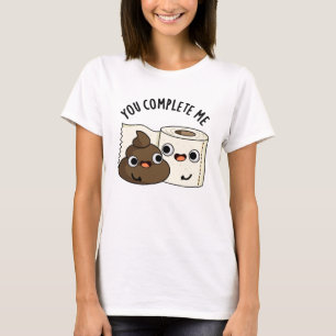 Du slutför mig med Funny Toilet Papper Poop Pun T Shirt