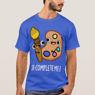 Du slutför mig med konstnären Pun T Shirt