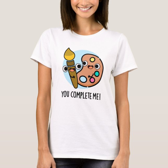 Du slutför mig med konstnären Pun T Shirt (Framsida)