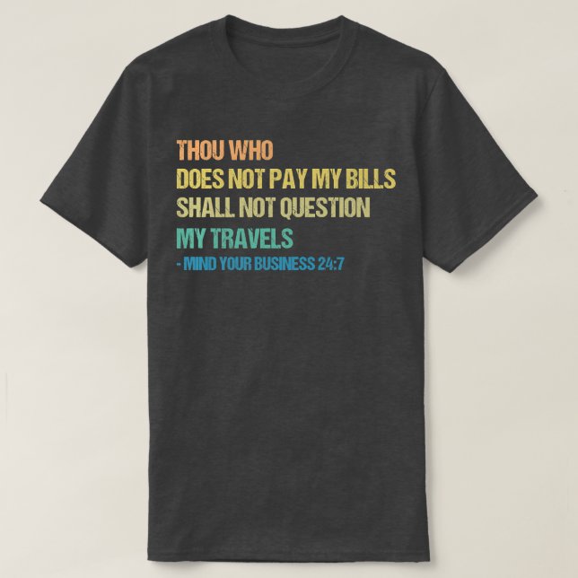 Du som inte Betalar mina räkningar ska inte fråga T Shirt (Design framsida)