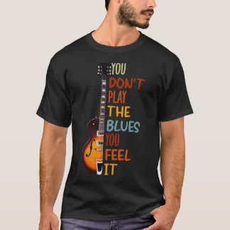 Du spelar inte blues du känner för gitarr  t shirt