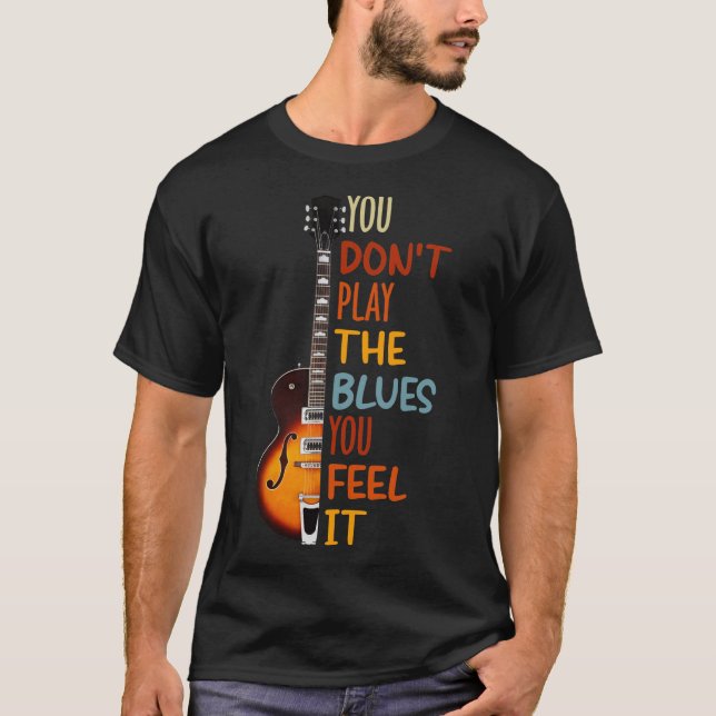 Du spelar inte blues du känner för gitarr  t shirt (Framsida)