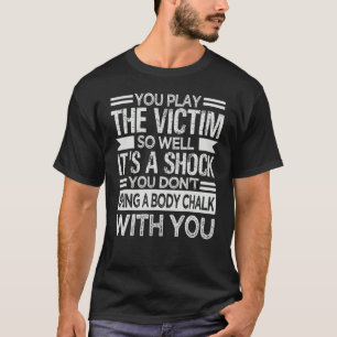 Du spelar offret så det är en stöt. t shirt