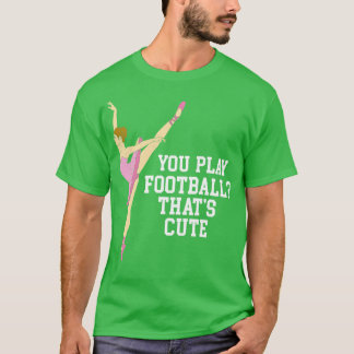 Du spelar Thute Cute Funny Ballet Dance Gifts 1 T Shirt