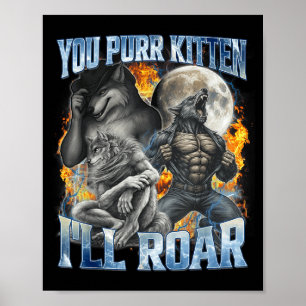 Du spinnar lilla katt jag ska rytande cool rolig a poster