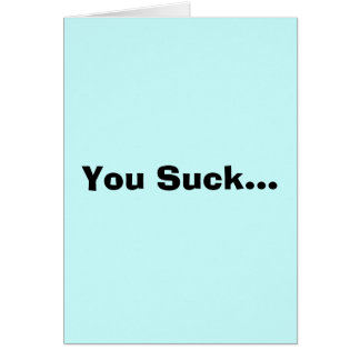 Du suger… hälsningskort