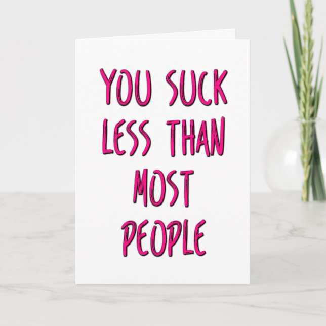 Du suger mindre än de flesta andra, rolig valentin kort (Framsida)