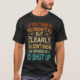 Du Tänka du vet allt du vet när du inte vet. T Shirt