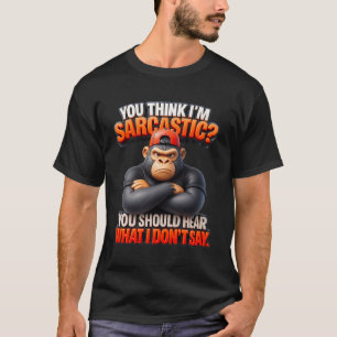 Du Tänka jag är Sarcastic Gorilla Monkey Humor Quo T Shirt