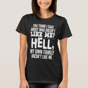 Du Tänka jag bryr mig om vem som inte gillar mig. T Shirt