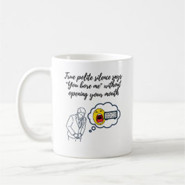 Du tråkar ut mig utan att ens öppna munnen kaffemugg