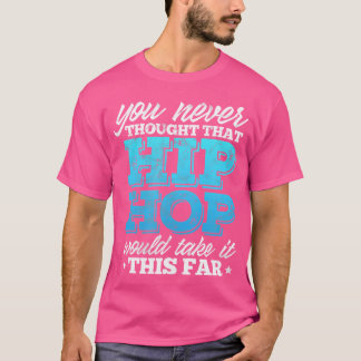Du trodde aldrig att Hip hop skulle ta T Shirt