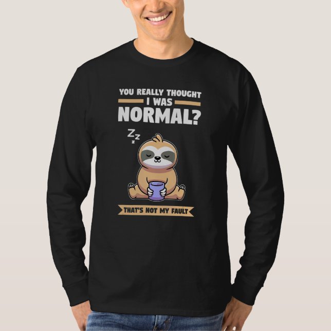 Du trodde verkligen att jag var normal Slothes Dju T Shirt (Framsida)