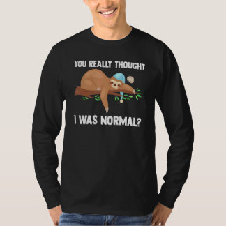 Du trodde verkligen att jag var normal Slothes Dju T Shirt