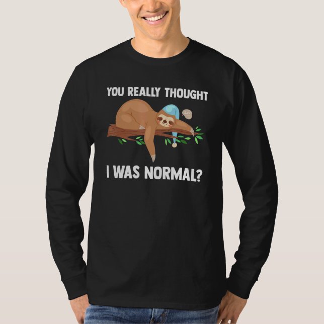 Du trodde verkligen att jag var normal Slothes Dju T Shirt (Framsida)