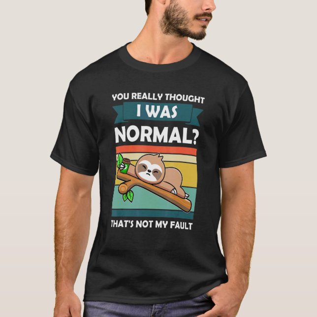 Du trodde verkligen att jag var normal Slothes Dju T Shirt (Framsida)