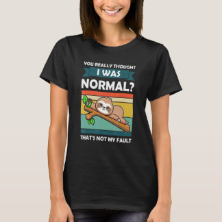 Du trodde verkligen att jag var normal Slothes Dju T Shirt