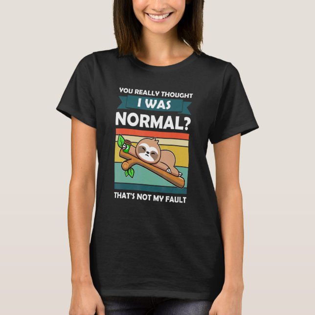 Du trodde verkligen att jag var normal Slothes Dju T Shirt (Framsida)