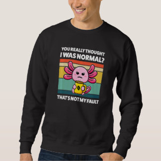 Du trodde verkligen att jag var normala axolotler  lång ärmad tröja
