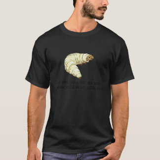 Du tror att du har känt sann rädsla Larvsmärta T Shirt