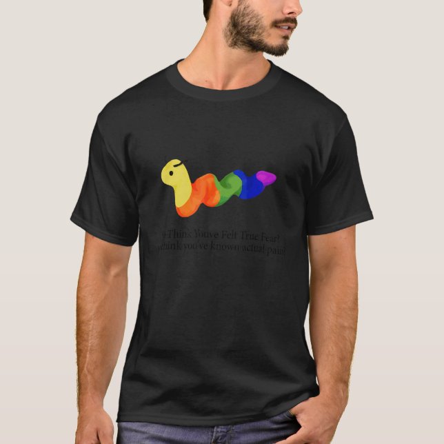 Du tror att du har känt sann rädsla t shirt (Framsida)