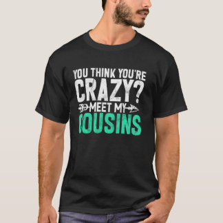 Du Tror Du Är Galen Möt Mina Kusiner Kusin T Shirt
