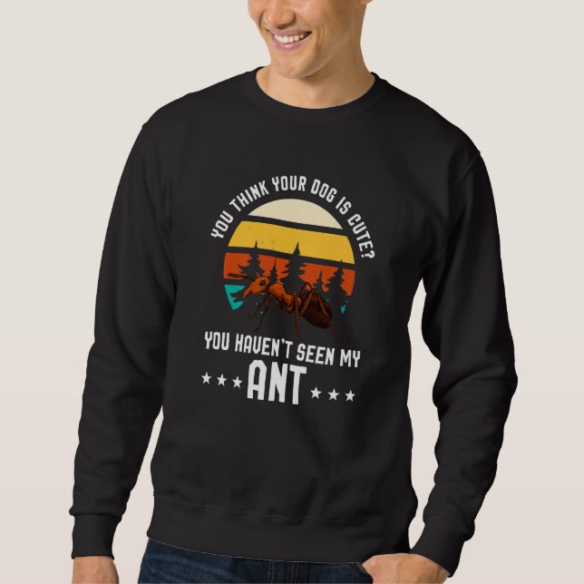 Du Tycker Din Hund Är Söt Ant Ant Merch Lång Ärmad Tröja (Framsida)