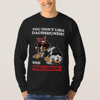 Du tycker inte om dachshunds som frågade Wiener T Shirt
