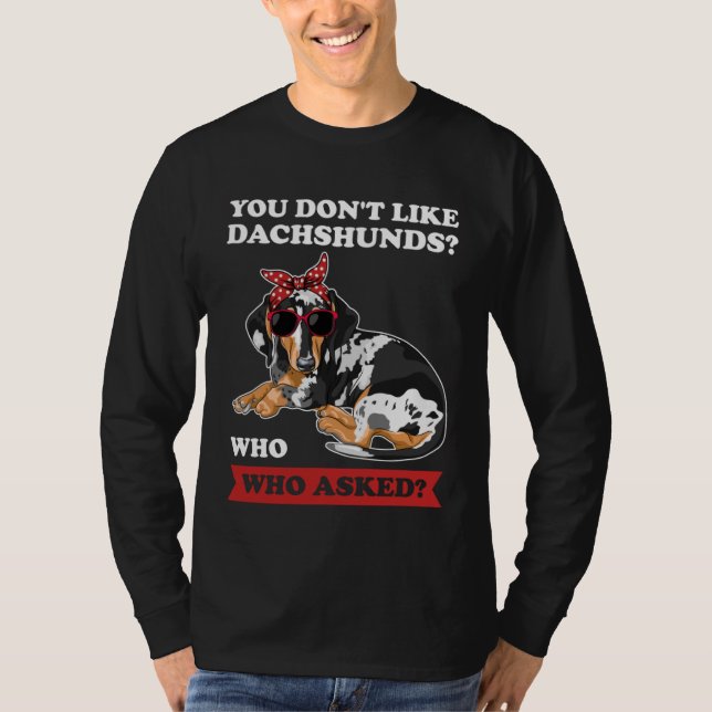Du tycker inte om dachshunds som frågade Wiener T Shirt (Framsida)